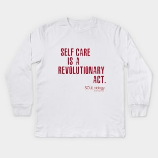 SELF CARE IS A REVOLUTIONARY ACT Kids Long Sleeve T-Shirt